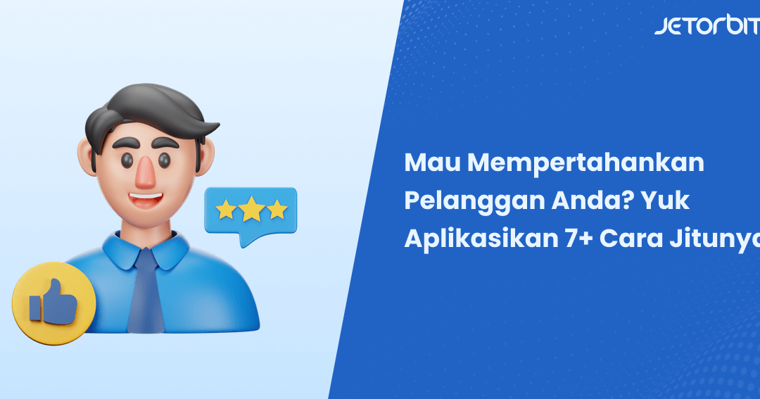 7 Cara Mempertahankan Pelanggan Yang Sudah Ada Dan Membangun Loyalitas Merek -